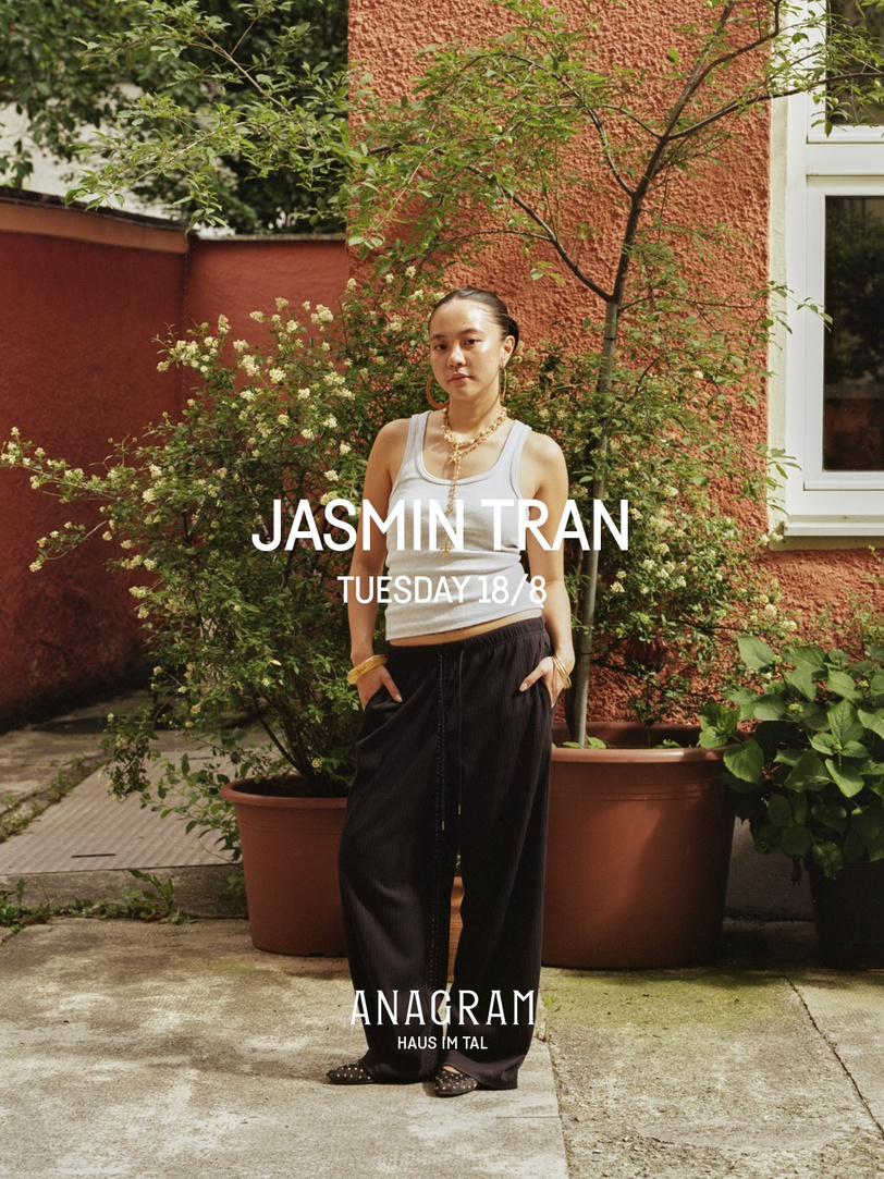 JASMIN TRAN — Tuesday 18/8, ANAGRAM Haus im Tal