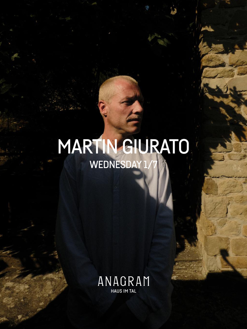MARTIN GIURATO — Wednesday 1/7, ANAGRAM Haus im Tal