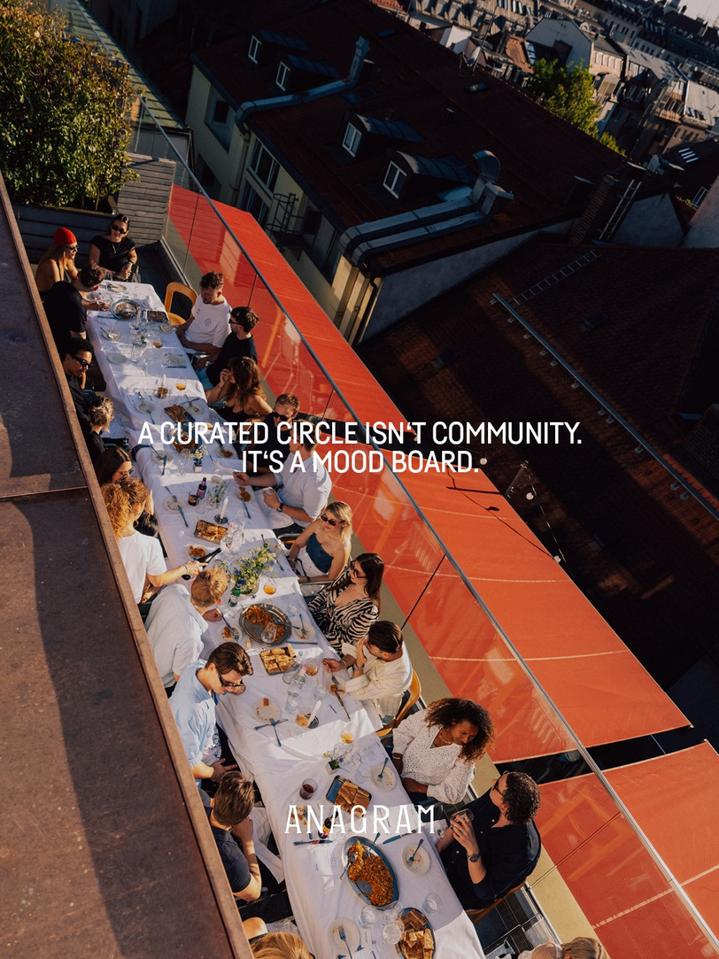 ANAGRAM: A curated circle isn’t community. It’s a mood board.